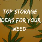 Top storage ideas for your weed