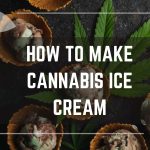 How to Make Cannabis Ice Cream: A Step-by-Step Guide